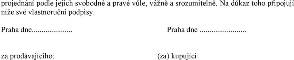 připojují níže své vlastnoruční podpisy