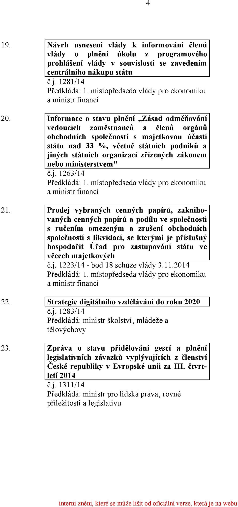 Informace o stavu plnění Zásad odměňování vedoucích zaměstnanců a členů orgánů obchodních společností s majetkovou účastí státu nad 33 %, včetně státních podniků a jiných státních organizací