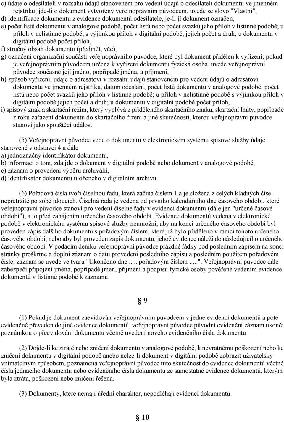 v nelistinné podobě, s výjimkou příloh v digitální podobě, jejich počet a druh; u dokumentu v digitální podobě počet příloh, f) stručný obsah dokumentu (předmět, věc), g) označení organizační