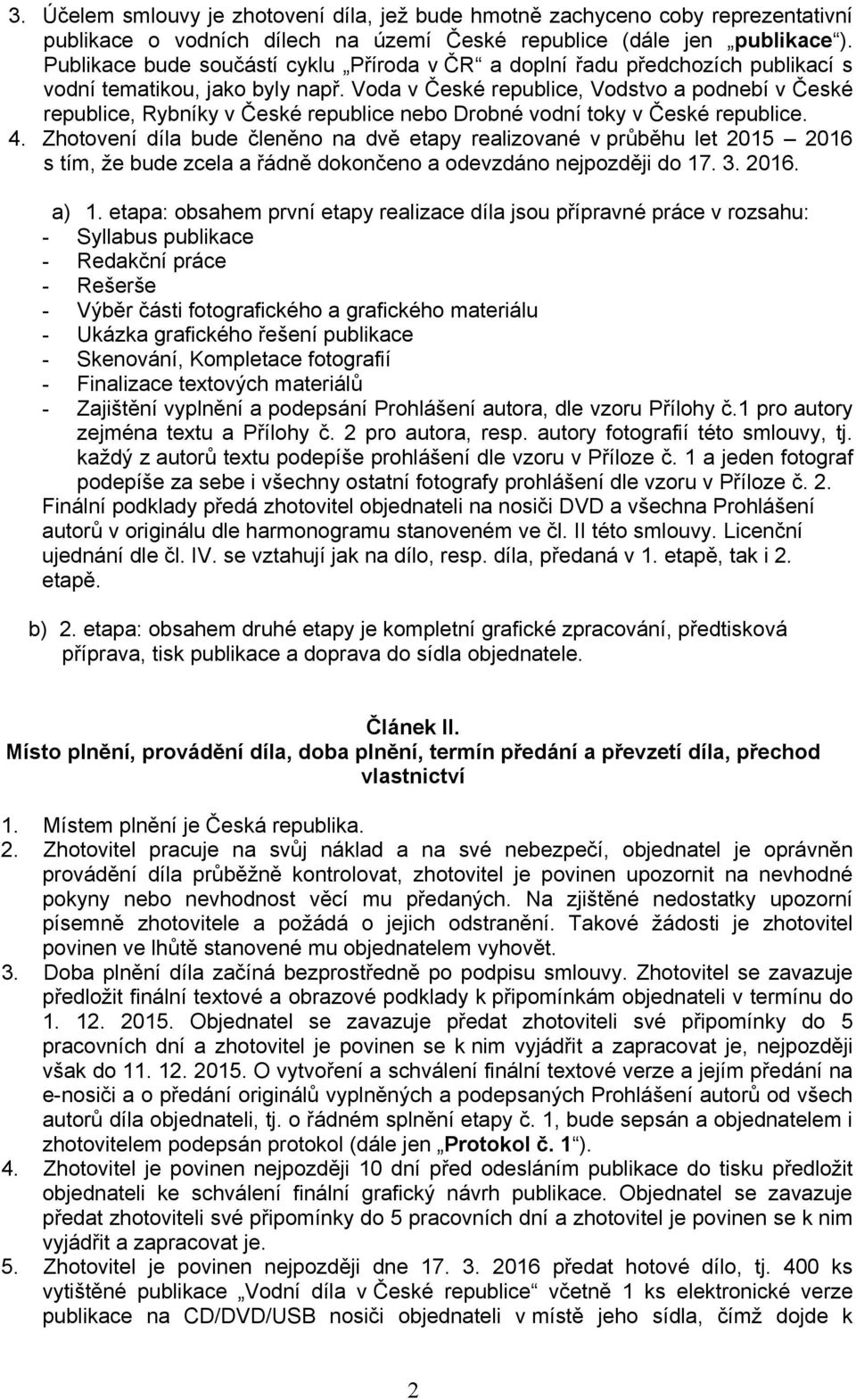 Voda v České republice, Vodstvo a podnebí v České republice, Rybníky v České republice nebo Drobné vodní toky v České republice. 4.