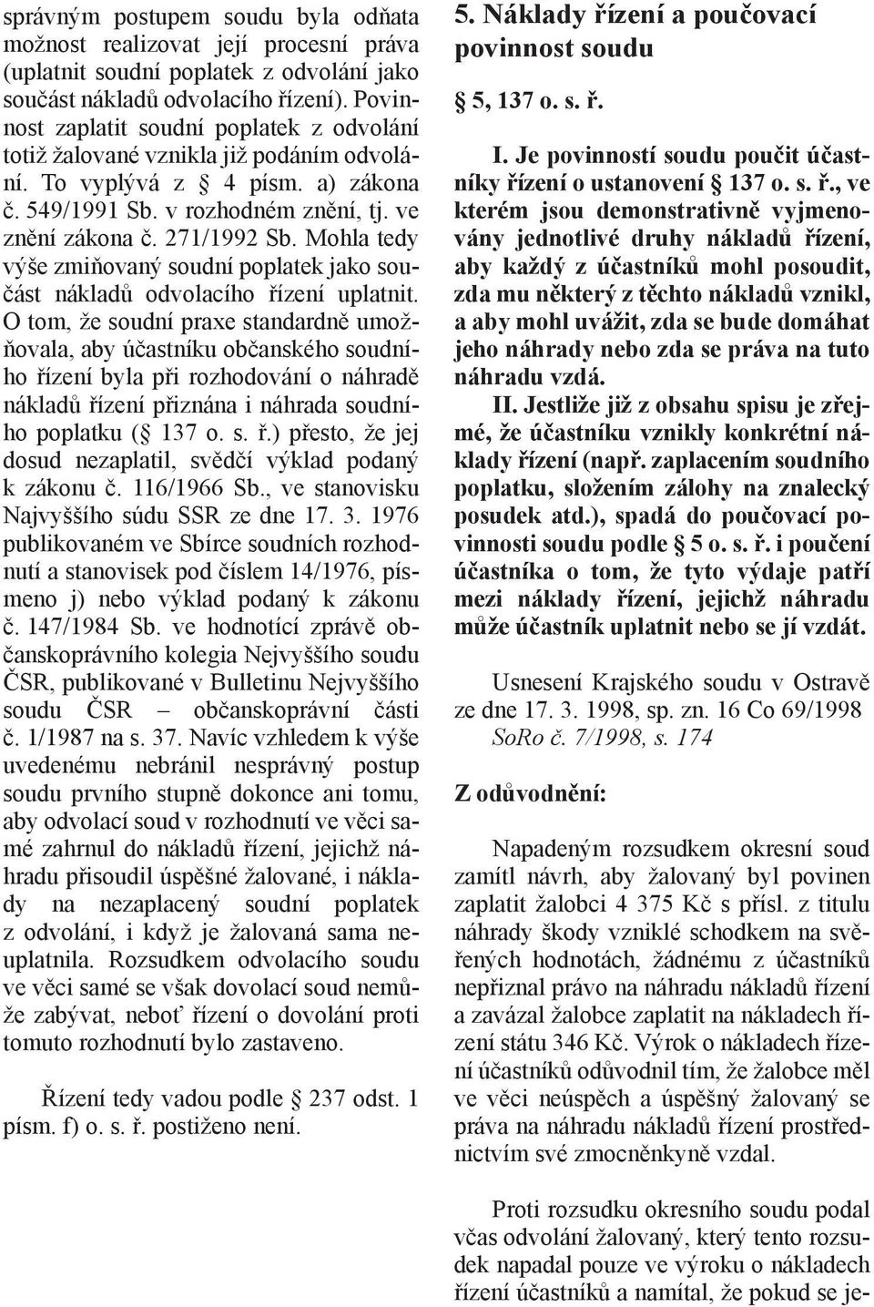 Mohla tedy výše zmiňovaný soudní poplatek jako součást nákladů odvolacího řízení uplatnit.