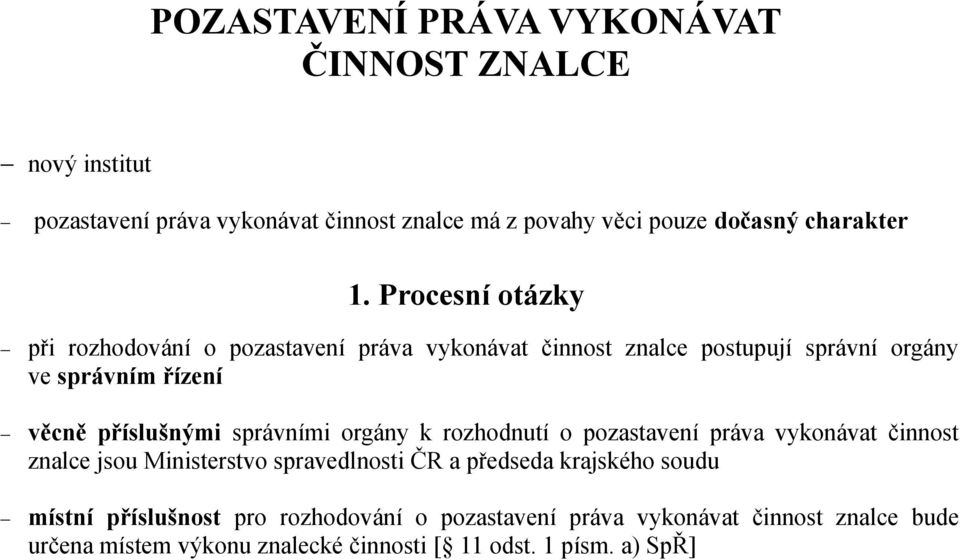 správními orgány k rozhodnutí o pozastavení práva vykonávat činnost znalce jsou Ministerstvo spravedlnosti ČR a předseda krajského soudu