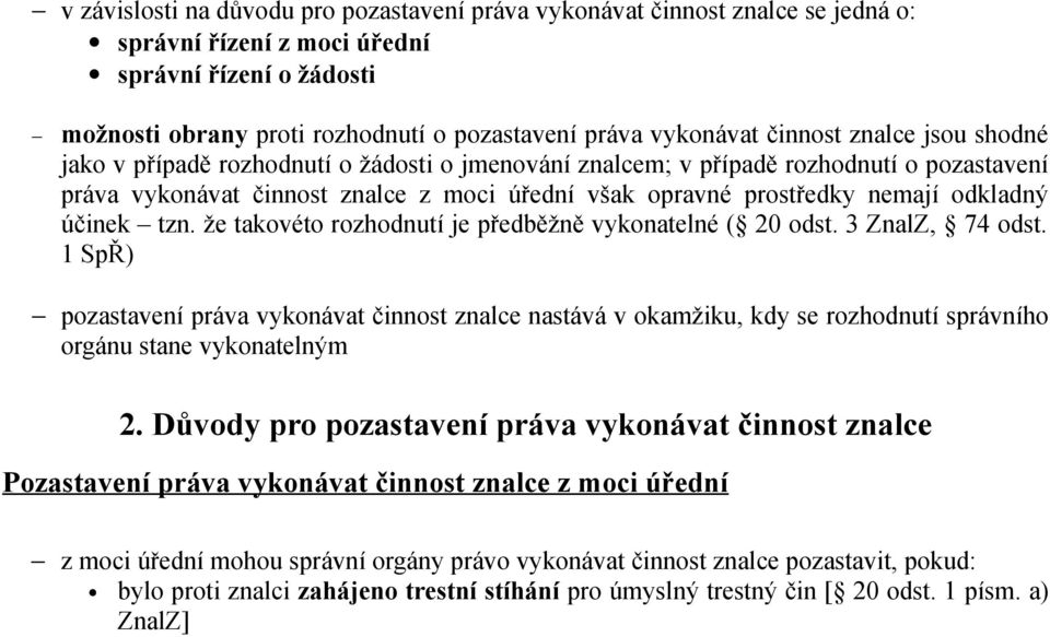 odkladný účinek tzn. že takovéto rozhodnutí je předběžně vykonatelné ( 20 odst. 3 ZnalZ, 74 odst.