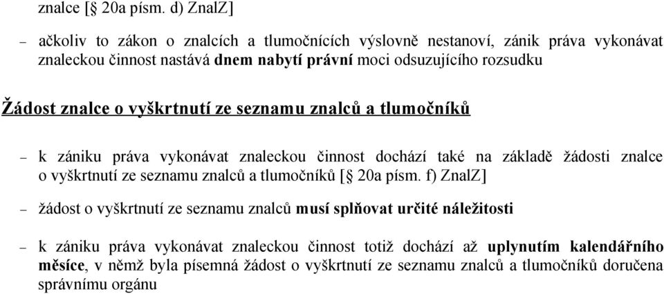 rozsudku Žádost znalce o vyškrtnutí ze seznamu znalců a tlumočníků k zániku práva vykonávat znaleckou činnost dochází také na základě žádosti znalce o vyškrtnutí