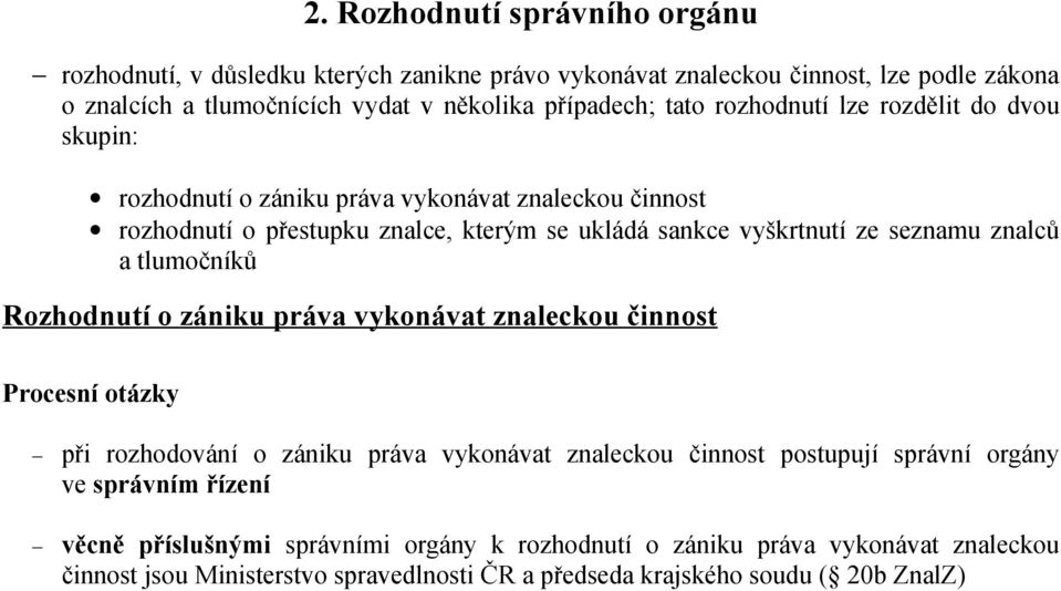 znalců a tlumočníků Rozhodnutí o zániku práva vykonávat znaleckou činnost Procesní otázky při rozhodování o zániku práva vykonávat znaleckou činnost postupují správní orgány ve