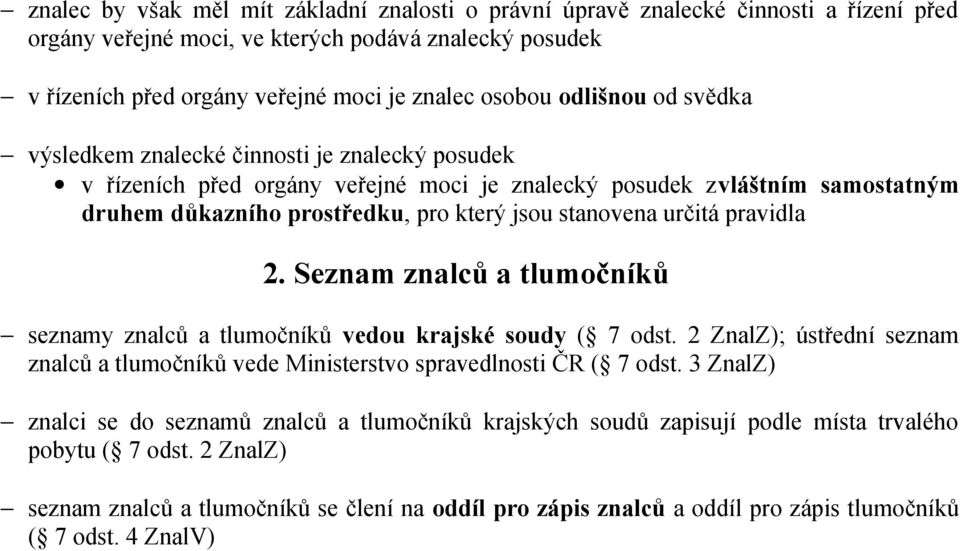 určitá pravidla 2. Seznam znalců a tlumočníků seznamy znalců a tlumočníků vedou krajské soudy ( 7 odst. 2 ZnalZ); ústřední seznam znalců a tlumočníků vede Ministerstvo spravedlnosti ČR ( 7 odst.