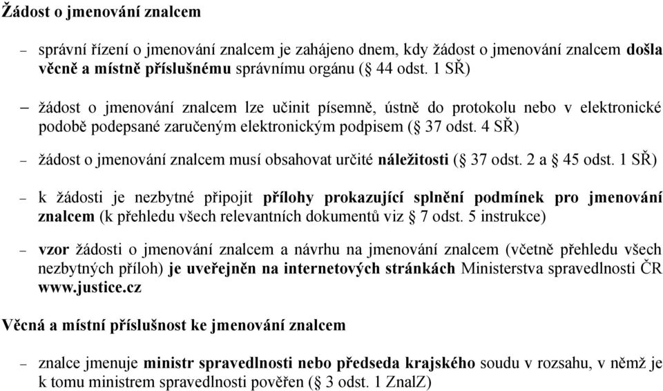 4 SŘ) žádost o jmenování znalcem musí obsahovat určité náležitosti ( 37 odst. 2 a 45 odst.