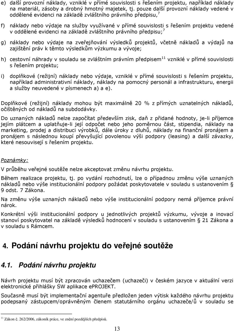 evidenci na základě zvláštního právního předpisu; 7 g) náklady nebo výdaje na zveřejňování výsledků projektů, včetně nákladů a výdajů na zajištění práv k těmto výsledkům výzkumu a vývoje; h) cestovní