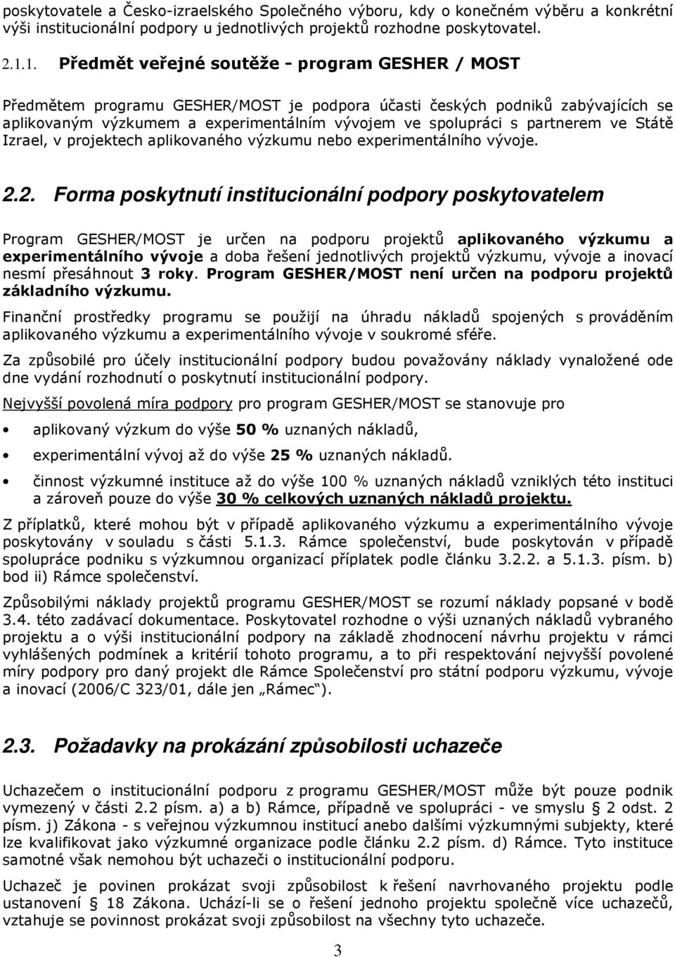 partnerem ve Státě Izrael, v projektech aplikovaného výzkumu nebo experimentálního vývoje. 2.