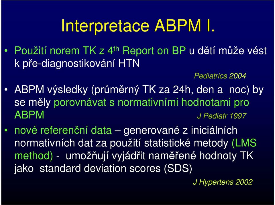 výsledky (průměrný TK za 24h, den a noc) by se měly porovnávat s normativními hodnotami pro ABPM J Pediatr