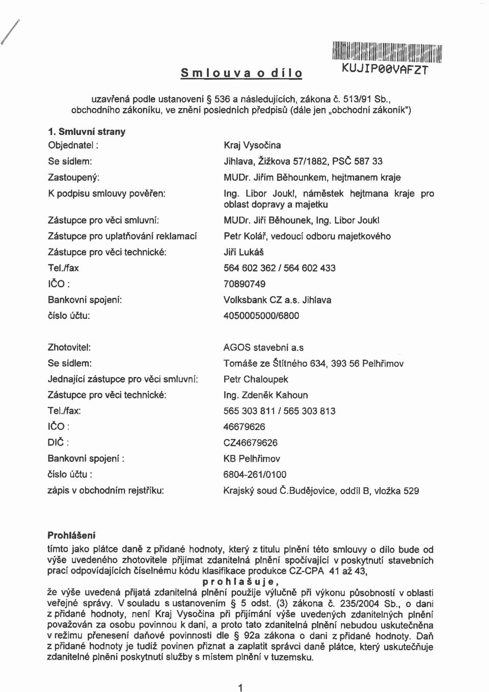 /fax IČO: Bankovní spojení: číslo účtu: Kraj Vysočina Jihlava, Žižkova 57/1882, PSČ 587 33 MUDr. Jiřím Běhounkem, hejtmanem kraje Ing.