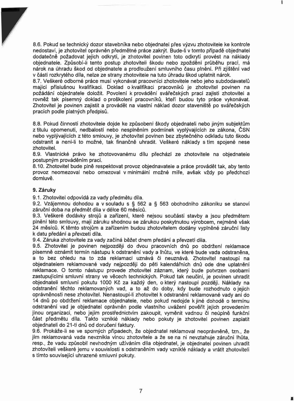Způsobí-li tento postup zhotoviteli škodu nebo zpoždění průběhu prací, má nárok na úhradu škod od objednatele a prodloužení smluvního času plnění.