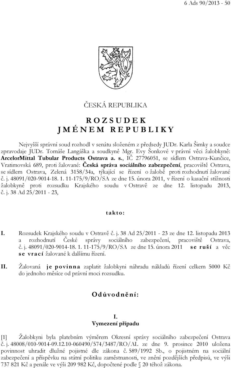 udkyně Mgr. Evy Šonkové v právní věci žalobkyně: ArcelorMittal Tubular Products Ostrava a. s.