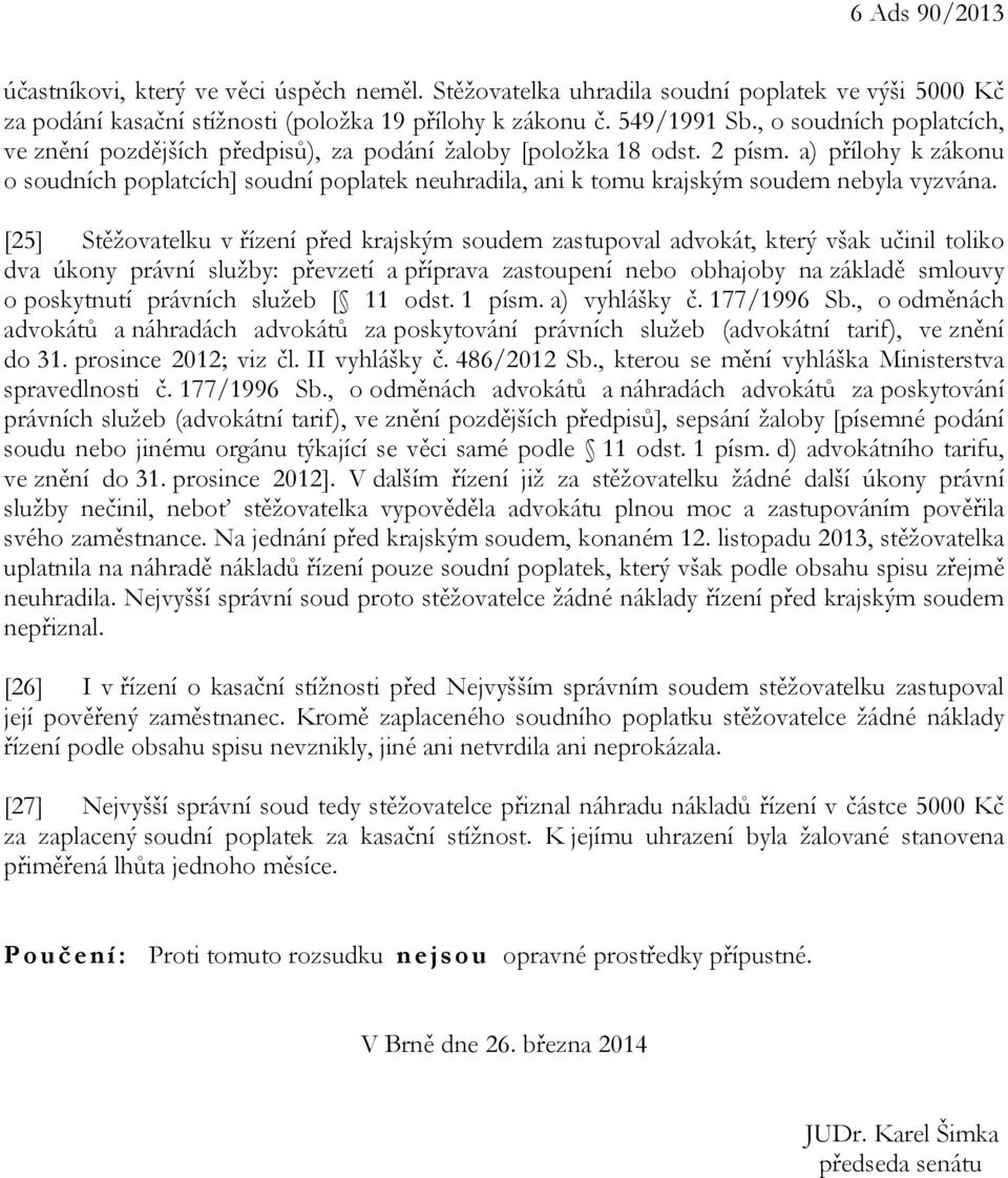 a) přílohy k zákonu o soudních poplatcích] soudní poplatek neuhradila, ani k tomu krajským soudem nebyla vyzvána.