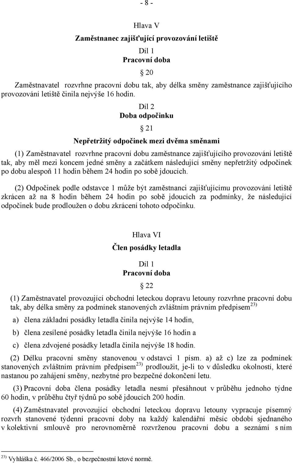 nepřetržitý odpočinek po dobu alespoň 11 hodin během 24 hodin po sobě jdoucích.