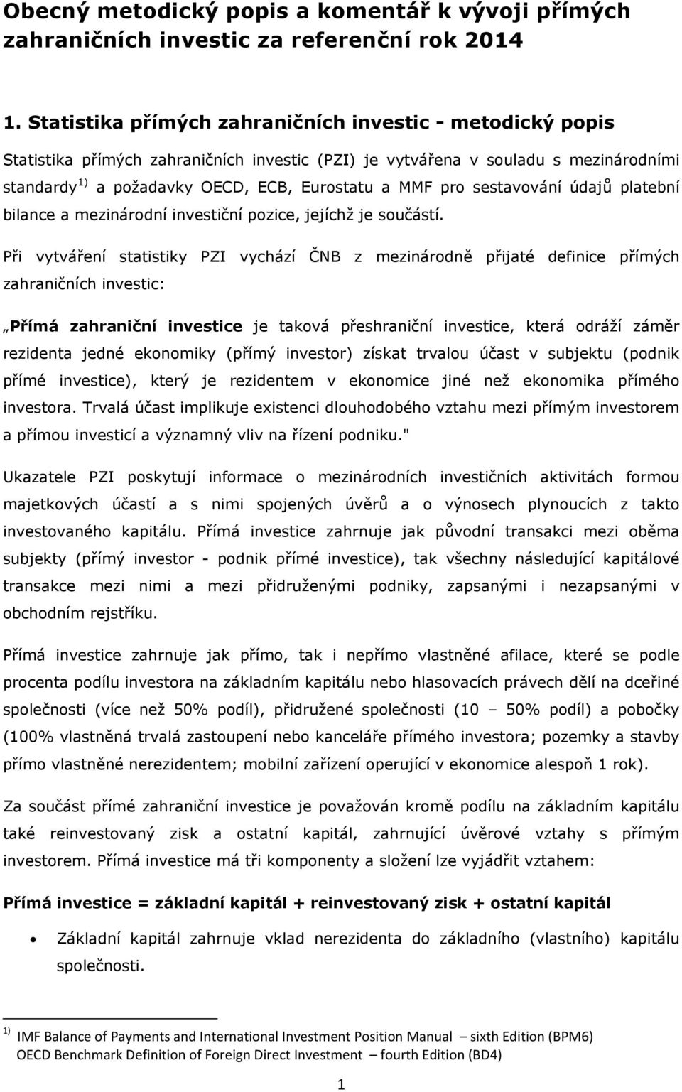 pro sestavování údajů platební bilance a mezinárodní investiční pozice, jejíchž je součástí.