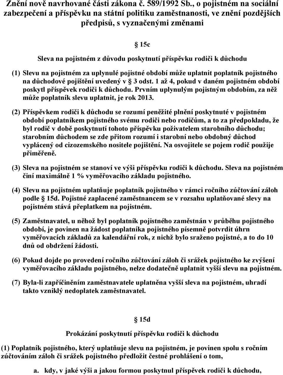 důchodu (1) Slevu na pojistném za uplynulé pojistné období může uplatnit poplatník pojistného na důchodové pojištění uvedený v 3 odst.