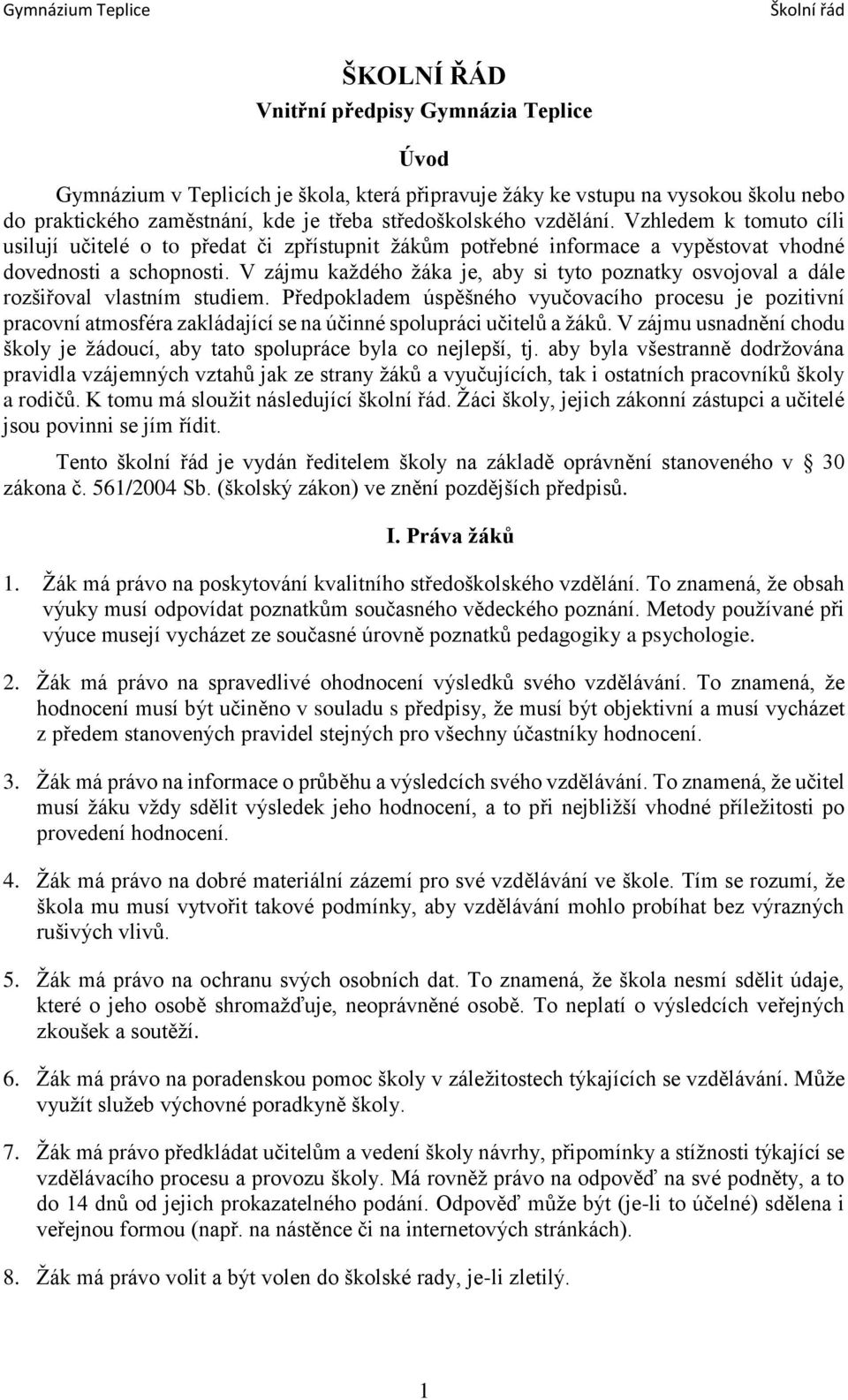 V zájmu každého žáka je, aby si tyto poznatky osvojoval a dále rozšiřoval vlastním studiem.