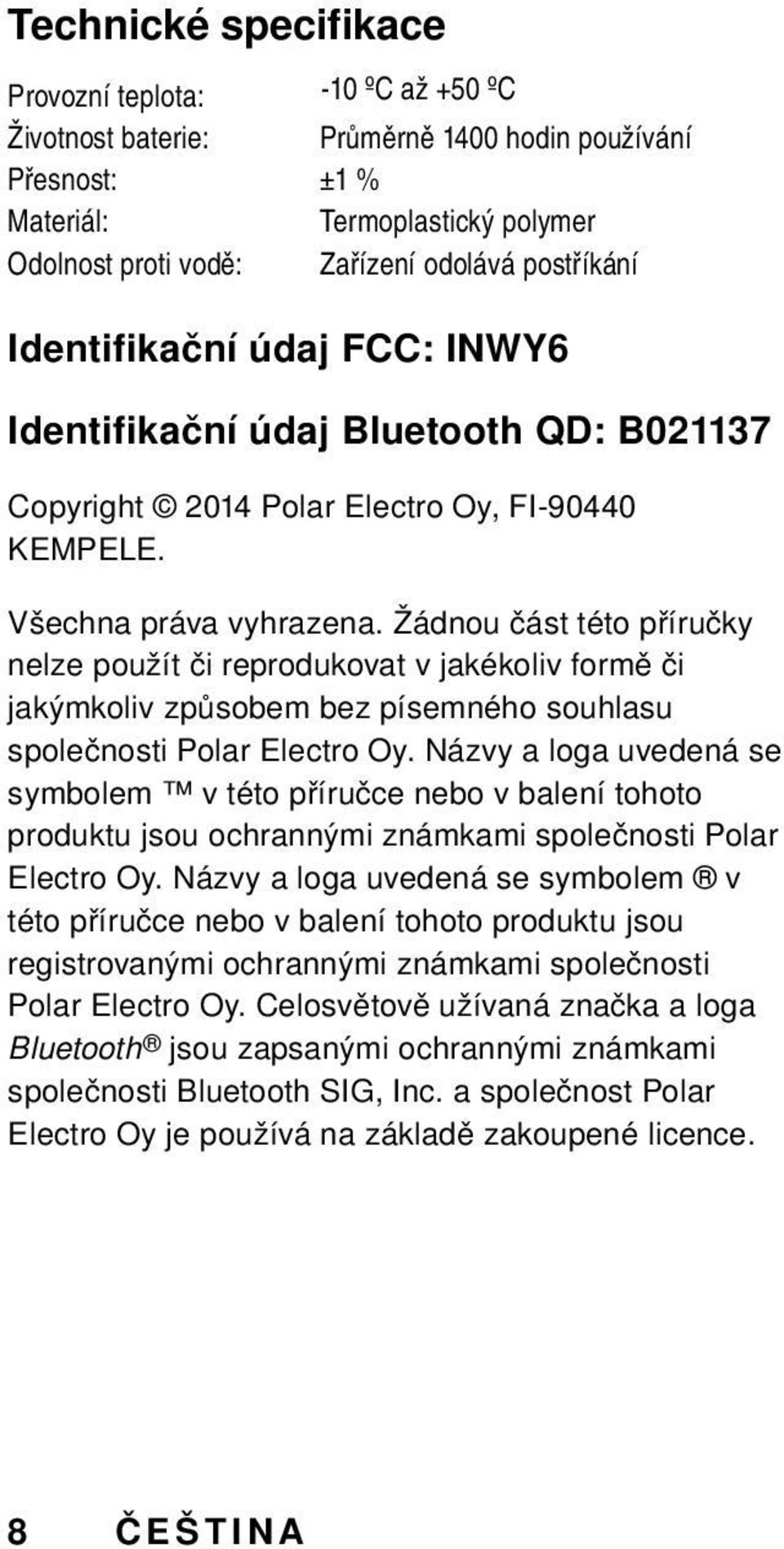 Žádnou část této příručky nelze použít či reprodukovat v jakékoliv formě či jakýmkoliv způsobem bez písemného souhlasu společnosti Polar Electro Oy.