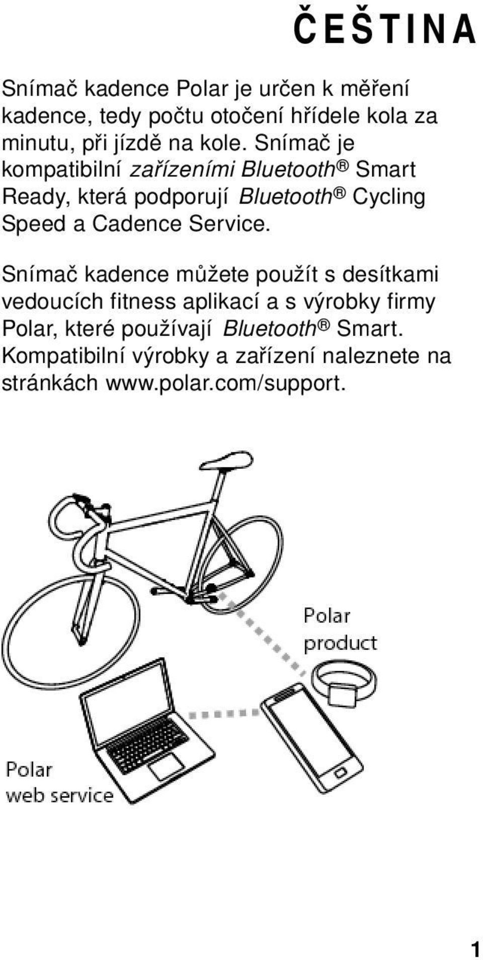 Snímač je kompatibilní zařízeními Bluetooth Smart Ready, která podporují Bluetooth Cycling Speed a Cadence