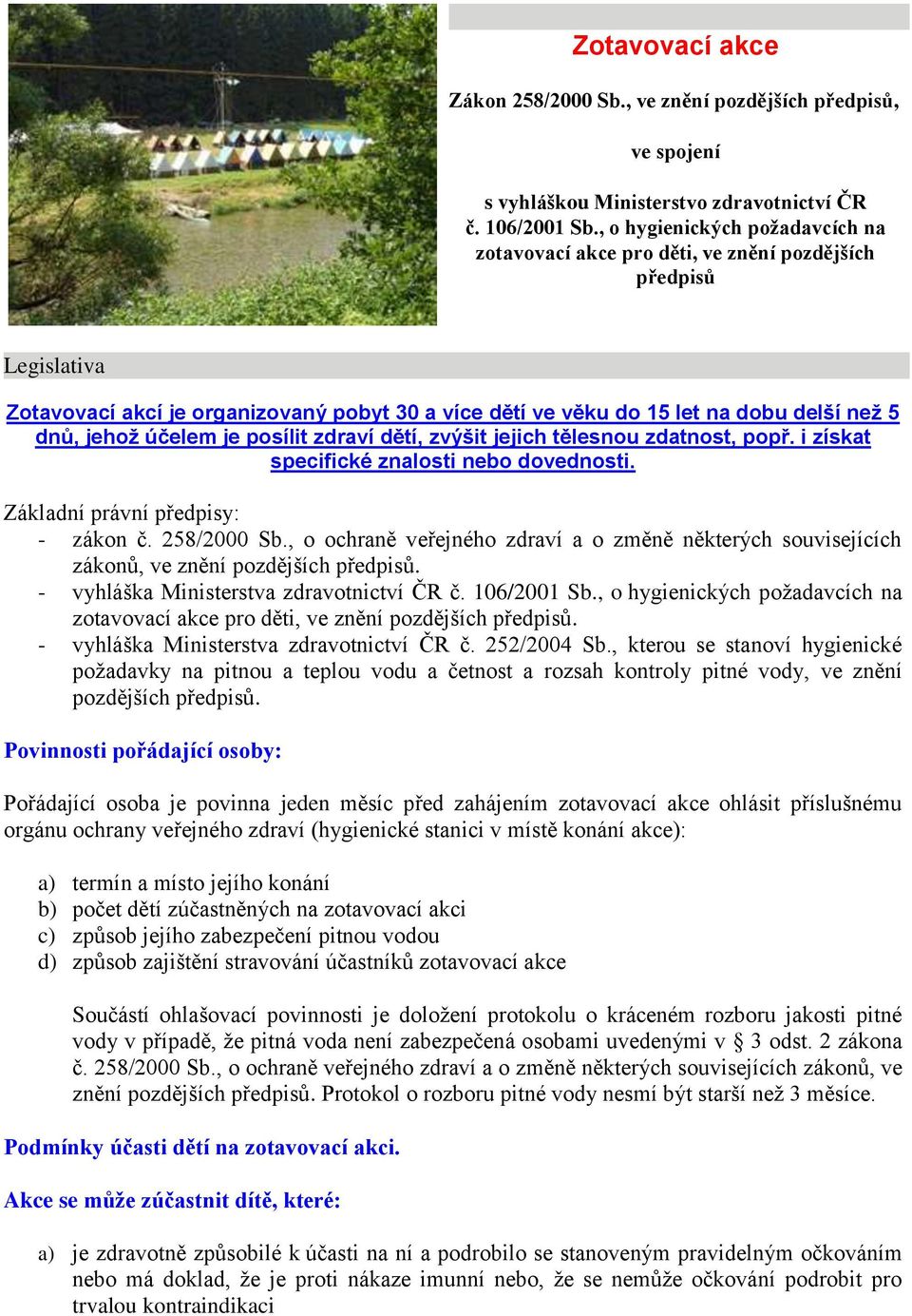 jehož účelem je posílit zdraví dětí, zvýšit jejich tělesnou zdatnost, popř. i získat specifické znalosti nebo dovednosti. Základní právní předpisy: - zákon č. 258/2000 Sb.