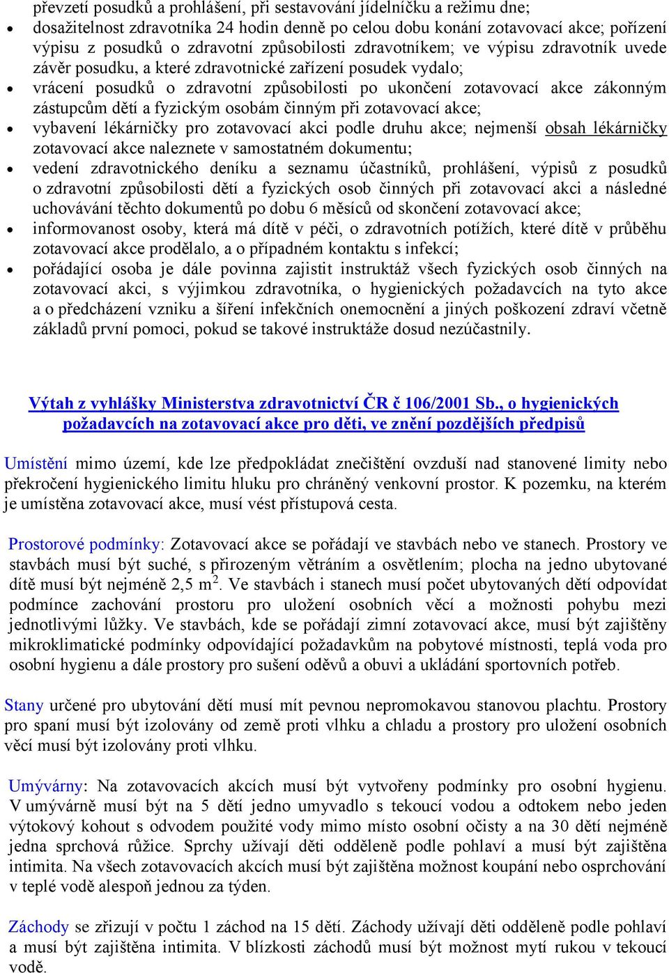 zástupcům dětí a fyzickým osobám činným při zotavovací akce; vybavení lékárničky pro zotavovací akci podle druhu akce; nejmenší obsah lékárničky zotavovací akce naleznete v samostatném dokumentu;