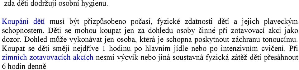 Děti se mohou koupat jen za dohledu osoby činné při zotavovací akci jako dozor.