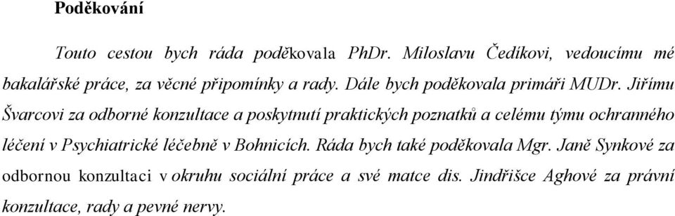 Jiřímu Švarcovi za odborné konzultace a poskytnutí praktických poznatků a celému týmu ochranného léčení v