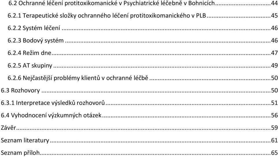 .. 50 6.3 Rozhovory... 50 6.3.1 Interpretace výsledků rozhovorů... 51 6.4 Vyhodnocení výzkumných otázek... 56 Závěr.