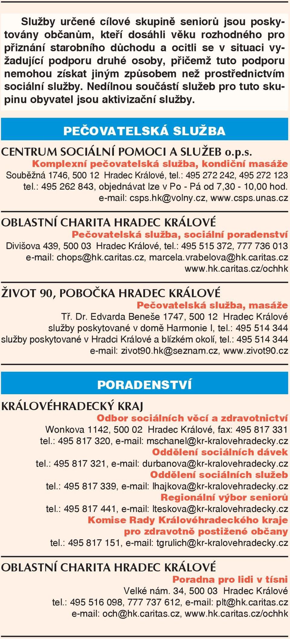 : 495 272 242, 495 272 123 tel.: 495 262 843, objednávat lze v Po - Pá od 7,30-10,00 hod. e-mail: csps.hk@volny.cz, www.csps.unas.