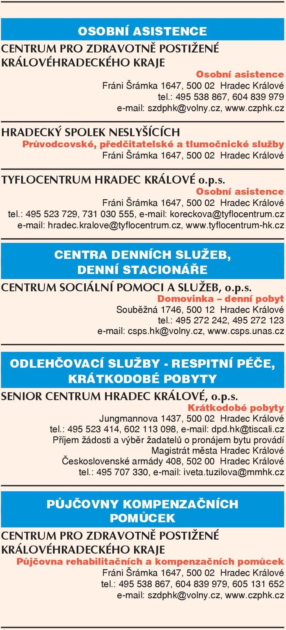 : 495 523 729, 731 030 555, e-mail: koreckova@tyflocentrum.cz e-mail: hradec.kralove@tyflocentrum.cz, www.tyflocentrum-hk.