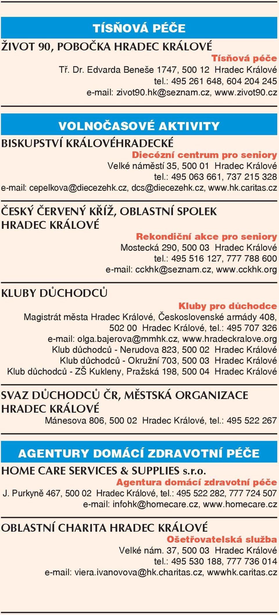 : 495 063 661, 737 215 328 e-mail: cepelkova@diecezehk.cz, dcs@diecezehk.cz, www.hk.caritas.