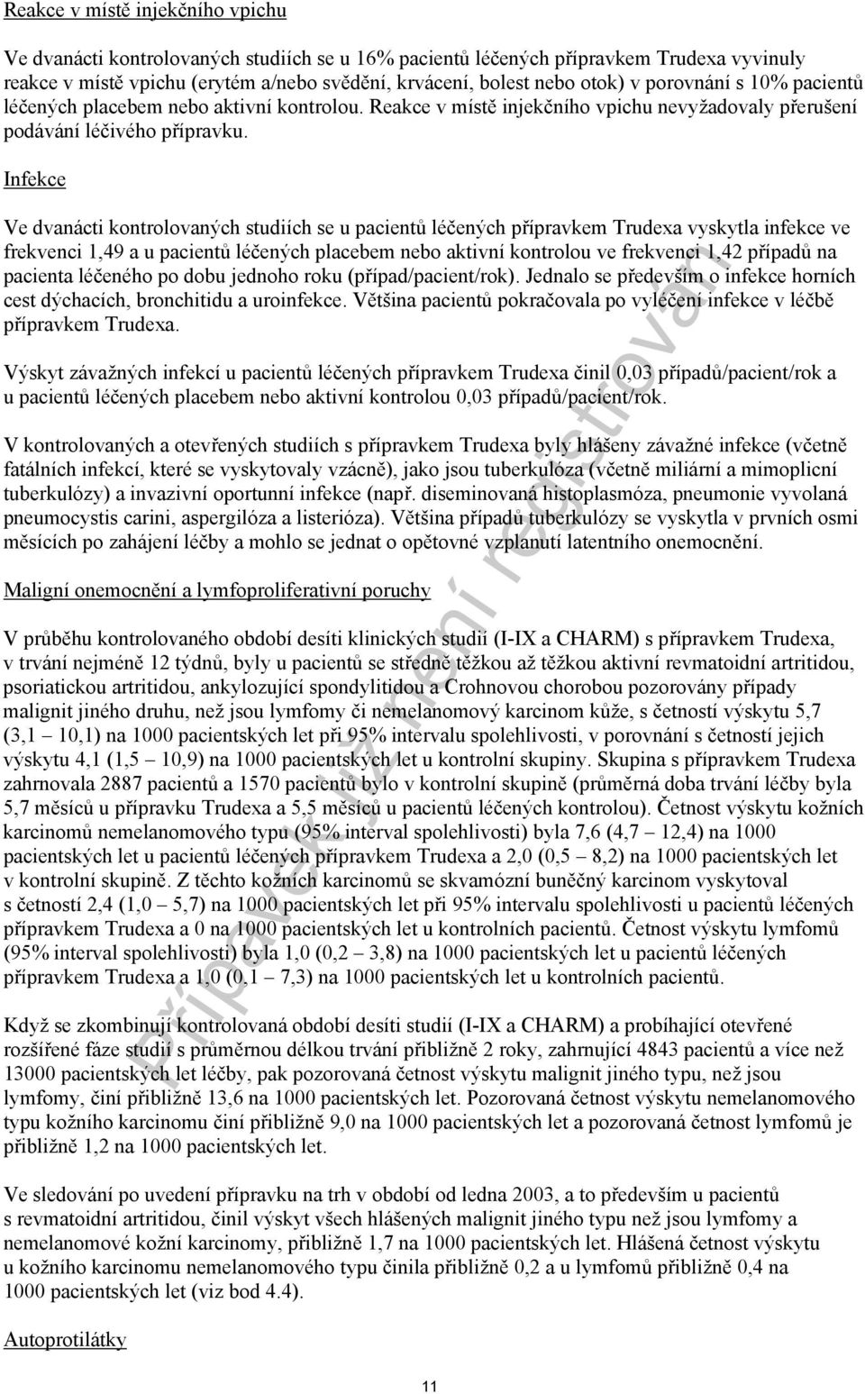 Infekce Ve dvanácti kontrolovaných studiích se u pacientů léčených přípravkem Trudexa vyskytla infekce ve frekvenci 1,49 a u pacientů léčených placebem nebo aktivní kontrolou ve frekvenci 1,42