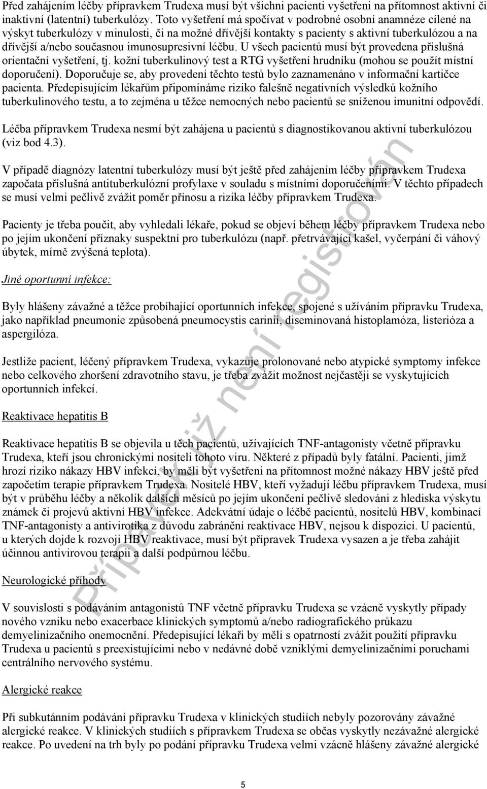 imunosupresivní léčbu. U všech pacientů musí být provedena příslušná orientační vyšetření, tj. kožní tuberkulinový test a RTG vyšetření hrudníku (mohou se použít místní doporučení).