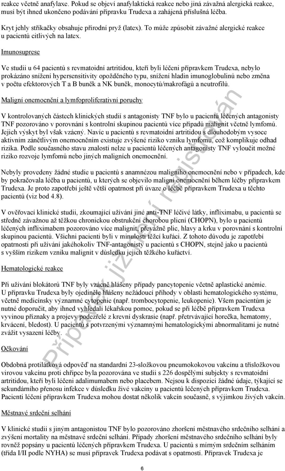 Imunosuprese Ve studii u 64 pacientů s revmatoidní artritidou, kteří byli léčeni přípravkem Trudexa, nebylo prokázáno snížení hypersensitivity opožděného typu, snížení hladin imunoglobulinů nebo