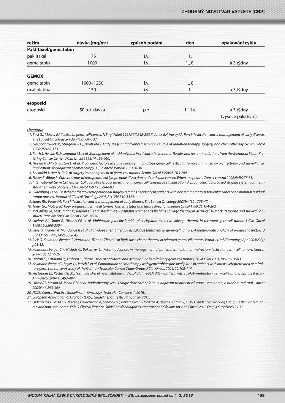 Part I: Testicular cancer management of early disease. The Lancet Oncology 2003a;4(12):730-737. 2. Gospodarowicz M, Sturgeon JFG, Jewitt MAS.