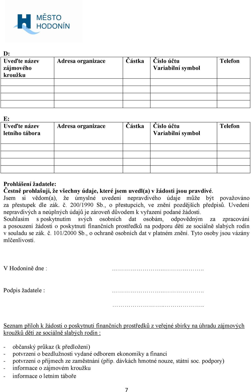 200/1990 Sb., o přestupcích, ve znění pozdějších předpisů. Uvedení nepravdivých a neúplných údajů je zároveň důvodem k vyřazení podané žádosti.