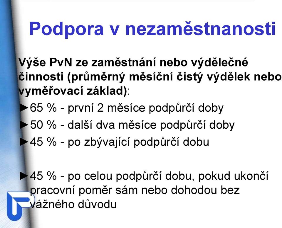 50 % - další dva měsíce podpůrčí doby 45 % - po zbývající podpůrčí dobu 45 % - po