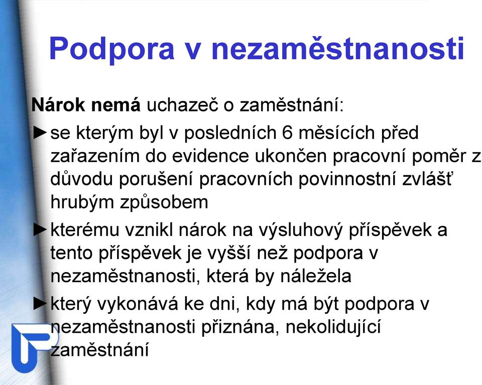 způsobem kterému vznikl nárok na výsluhový příspěvek a tento příspěvek je vyšší než podpora v