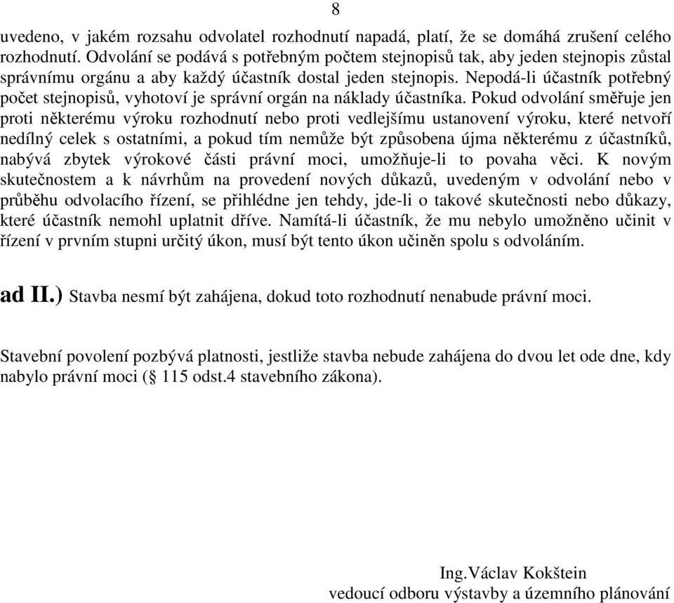 Nepodá-li účastník potřebný počet stejnopisů, vyhotoví je správní orgán na náklady účastníka.