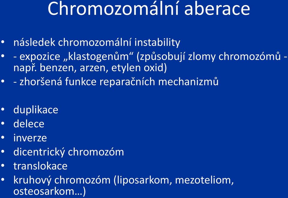 benzen, arzen, etylen oxid) - zhoršená funkce reparačních mechanizmů