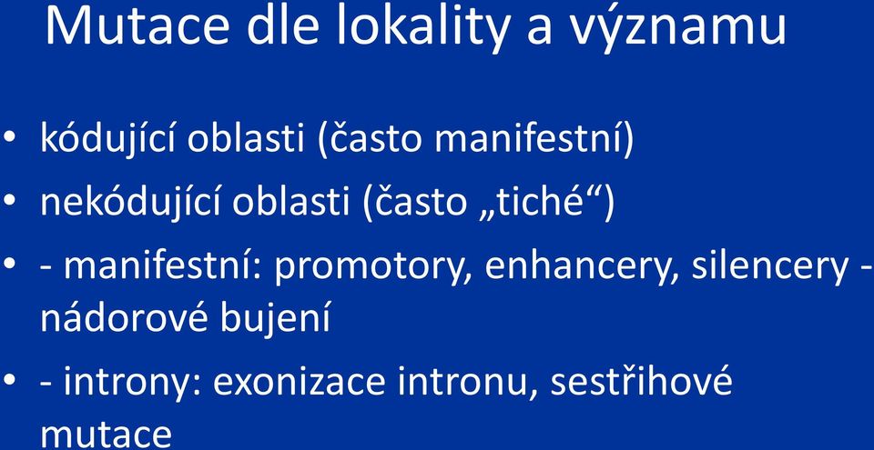 - manifestní: promotory, enhancery, silencery -