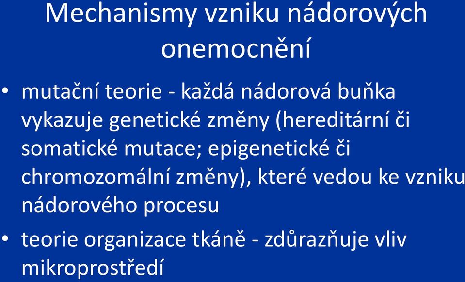 mutace; epigenetické či chromozomální změny), které vedou ke vzniku