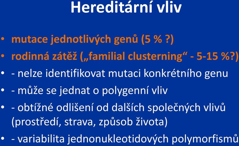 ) - nelze identifikovat mutaci konkrétního genu - může se jednat o polygenní
