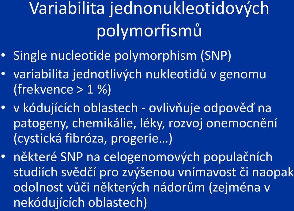 patogeny, chemikálie, léky, rozvoj onemocnění (cystická fibróza, progerie ) některé SNP na celogenomových