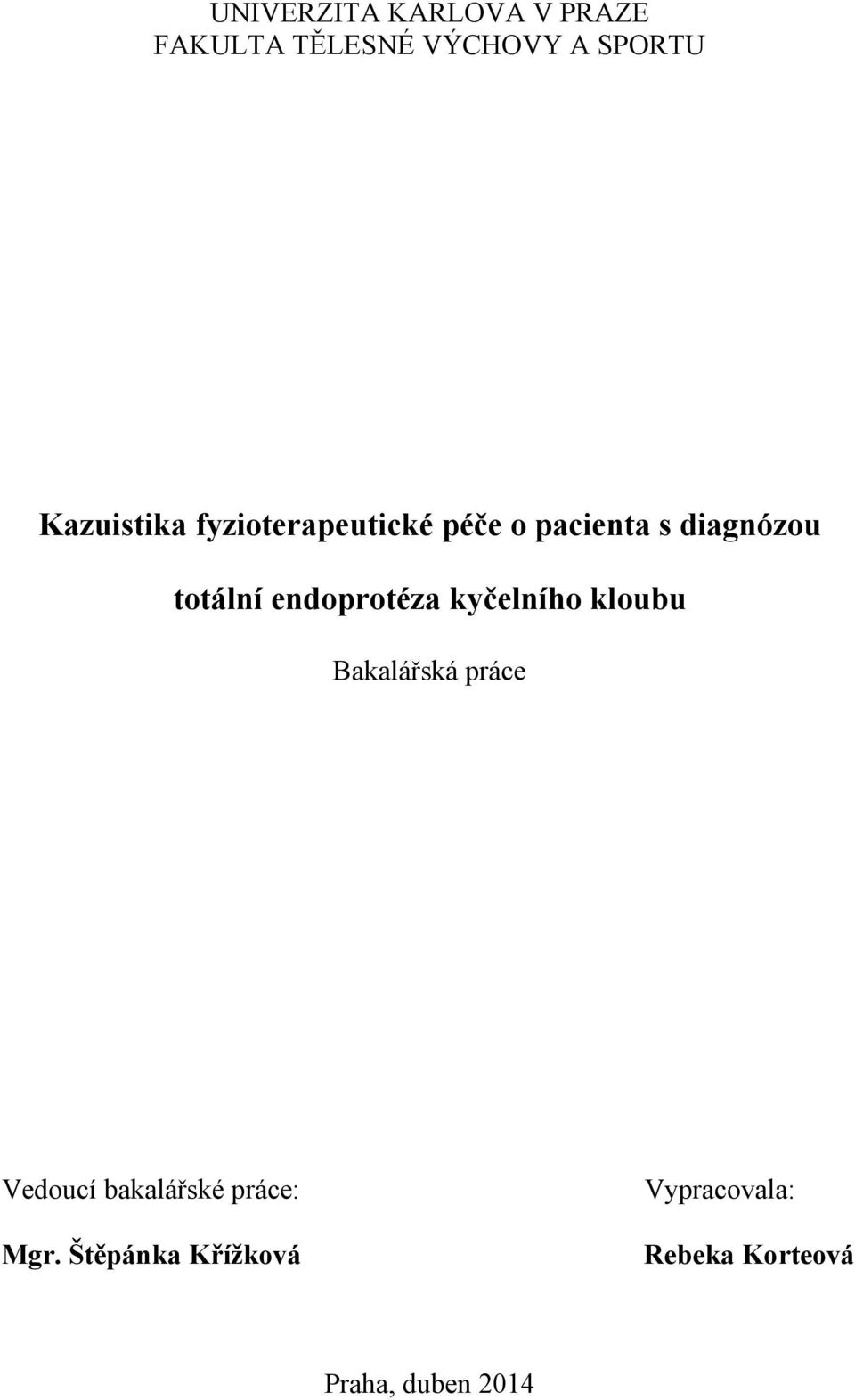 endoprotéza kyčelního kloubu Bakalářská práce Vedoucí bakalářské