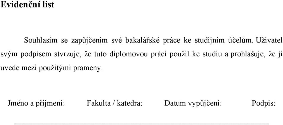 Uživatel svým podpisem stvrzuje, že tuto diplomovou práci použil