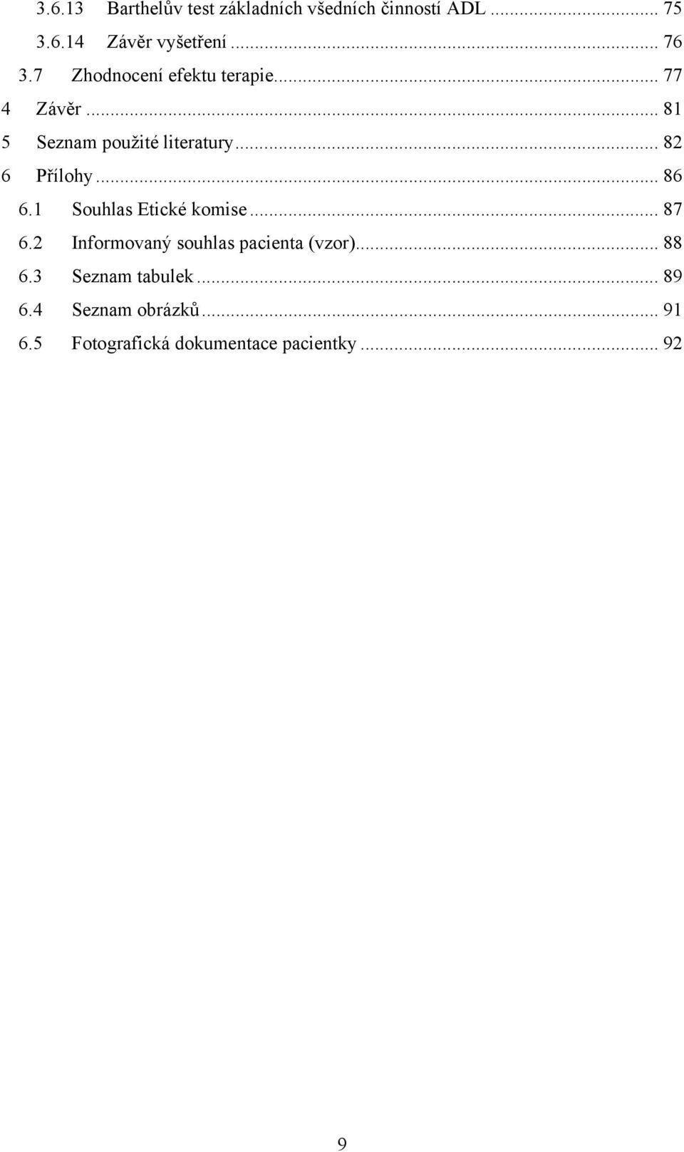 .. 86 6.1 Souhlas Etické komise... 87 6.2 Informovaný souhlas pacienta (vzor)... 88 6.