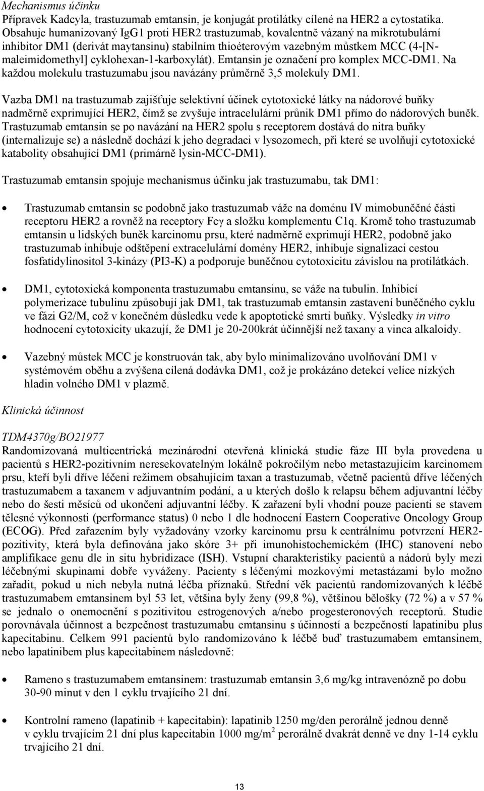 cyklohexan-1-karboxylát). Emtansin je označení pro komplex MCC-DM1. Na každou molekulu trastuzumabu jsou navázány průměrně 3,5 molekuly DM1.