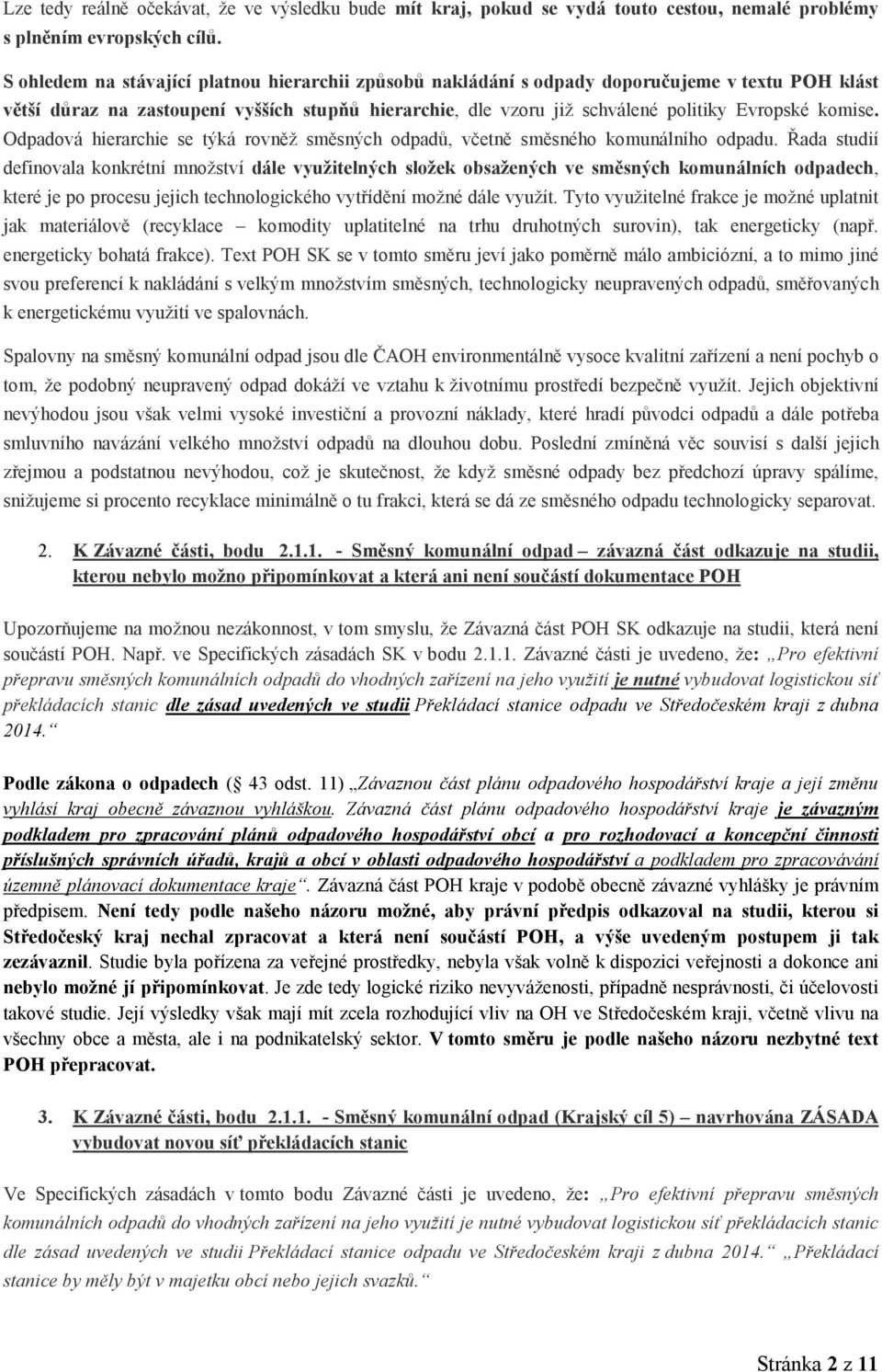 komise. Odpadová hierarchie se týká rovněž směsných odpadů, včetně směsného komunálního odpadu.